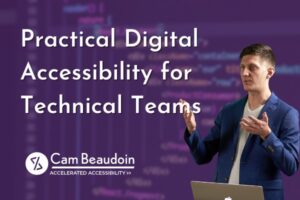 Practical Digital Accessibility for Technical Teams title with Cam Beaudoin performing presentation and a purple background